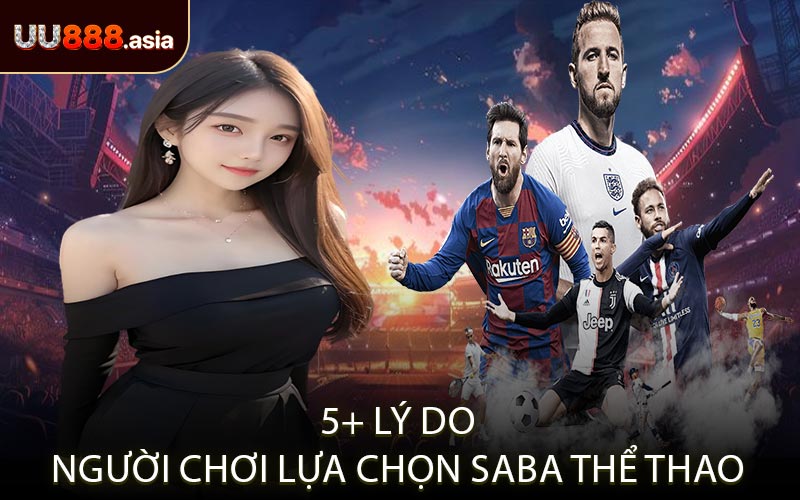 5+ Lý Do Người Chơi Lựa Chọn SABA Thể Thao