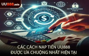 Các Cách Nạp Tiền UU888 Được Ưa Chuộng Nhất Hiện Tại