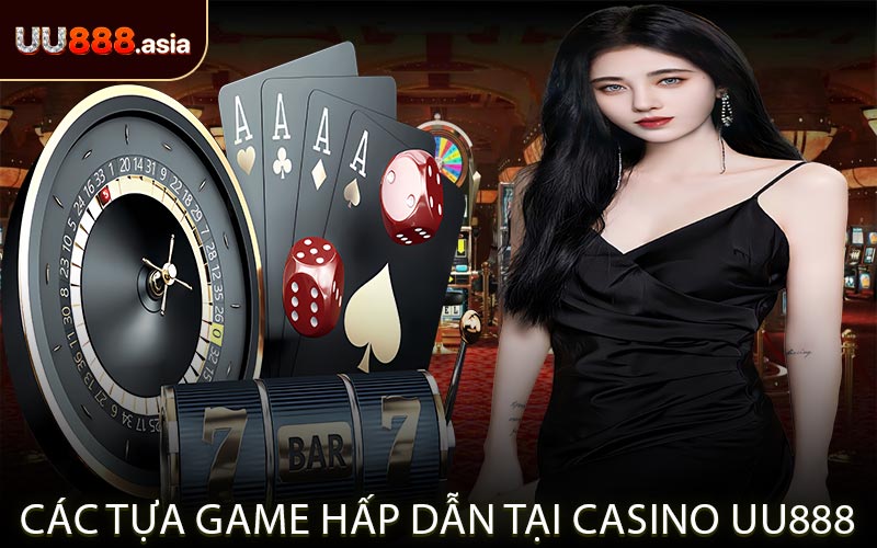 Các Tựa Game Hấp Dẫn Tại Casino UU888