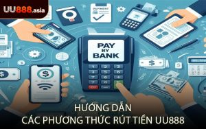 Hướng Dẫn Các Phương Thức Rút Tiền UU888