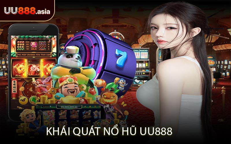 Khái Quát Nổ Hũ UU888