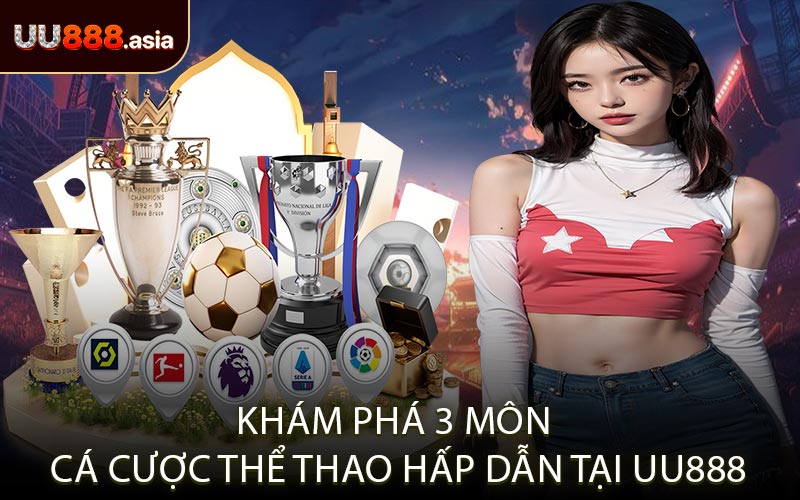 Khám Phá 3 Môn Cá Cược Thể Thao Hấp Dẫn Tại UU888