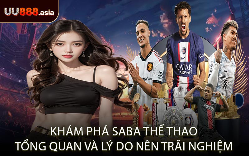 Khám Phá SABA Thể Thao Tổng Quan và Lý Do Nên Trãi Nghiệm