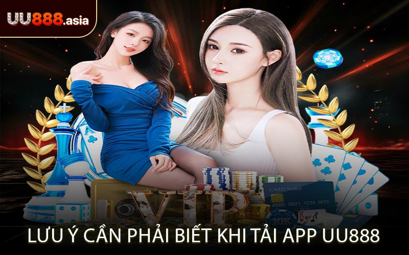 Lưu Ý Cần Phải Biết Khi Tải App UU888