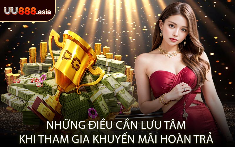 Những Điều Cần Lưu Tâm Khi Tham Gia Khuyến Mãi Hoàn Trả