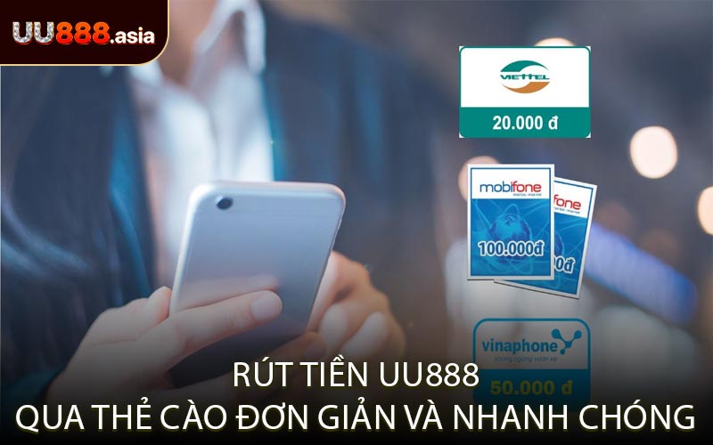 Rút tiền UU888 qua thẻ cào đơn giản và nhanh chóng