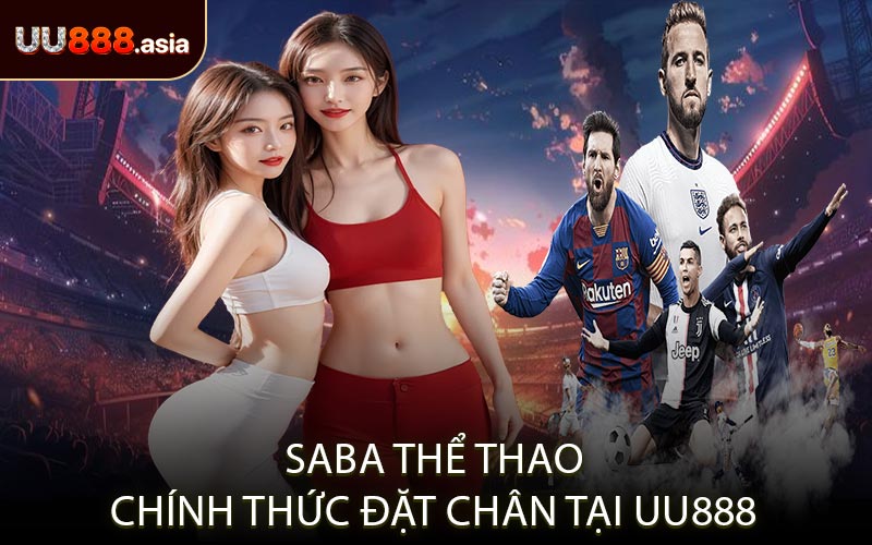 SABA Thể Thao Chính Thức Đặt Chân Tại UU888