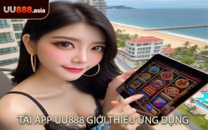 Tải App UU888 Giới Thiệu Ứng Dụng