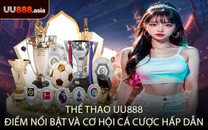 Thể Thao UU888 Điểm Nổi Bật Và Cơ Hội Cá Cược Hấp Dẫn