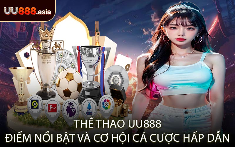 Thể Thao UU888 Điểm Nổi Bật Và Cơ Hội Cá Cược Hấp Dẫn