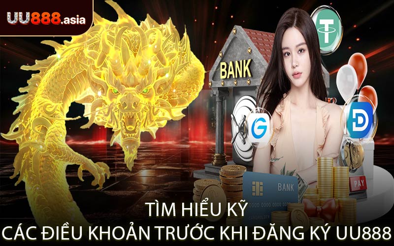 Tìm hiểu kỹ các điều khoản trước khi đăng ký UU888