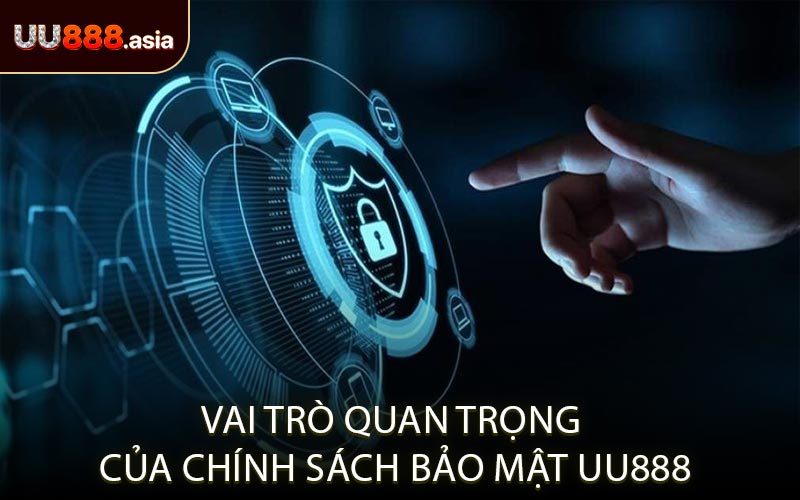 Vai Trò Quan Trọng Của Chính Sách Bảo Mật UU888