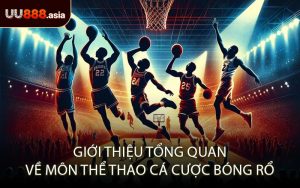 Giới thiệu tổng quan về môn thể thao cá cược bóng rổ
