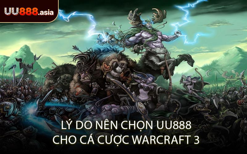 Lý do nên chọn UU888 cho cá cược Warcraft 3