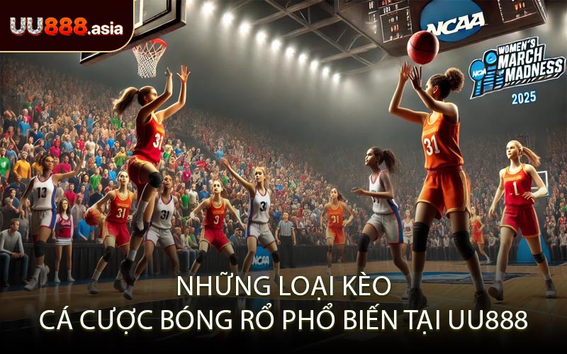 Những loại kèo cá cược bóng rổ phổ biến tại UU888