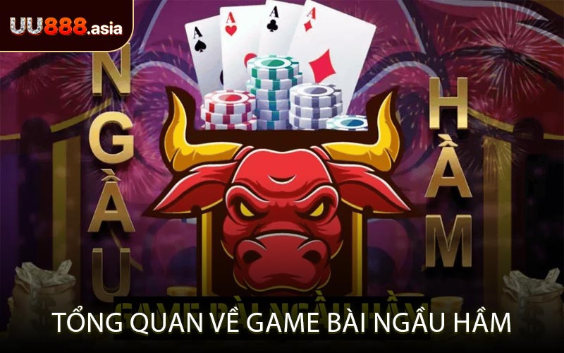 Tổng Quan Về Game Bài Ngầu Hầm
