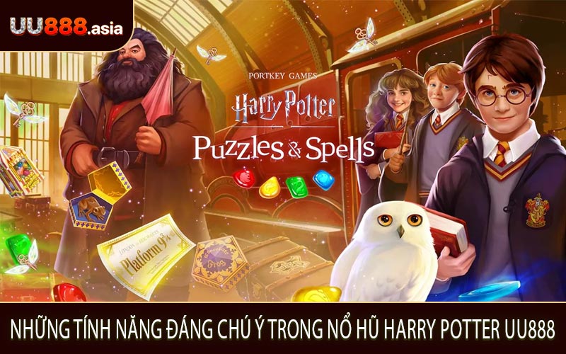 Những Tính Năng Đáng Chú Ý Trong Nổ Hũ Harry Potter UU888